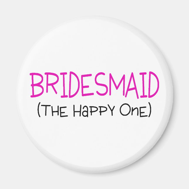Bridesmaid The Happy One Magnet (Front)