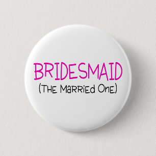 Bridesmaid The Married One 6 Cm Round Badge