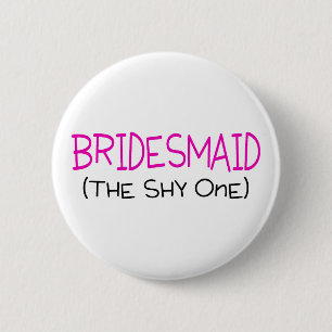 Bridesmaid The Shy One 6 Cm Round Badge