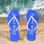 Bridesmaid Trendy Royal Blue Colour Flip Flops<br><div class="desc">Gift your wedding bridesmaids with these stylish bridesmaid flip flops that are a trendy,  royal blue colour along with white,  stylised script to complement your similar wedding colour scheme. Select foot size along with other options. You may customise your flip flops to change colour to your desire.</div>