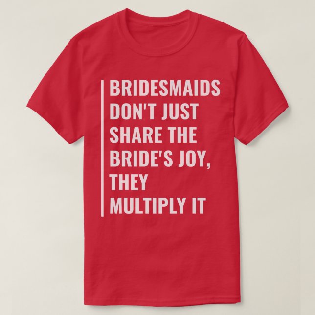 Bridesmaids Multiply Bride's Joy  T-Shirt (Design Front)