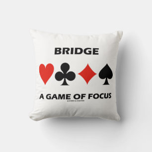 Bridge A Game Of Focus Duplicate Bridge Humour Cushion