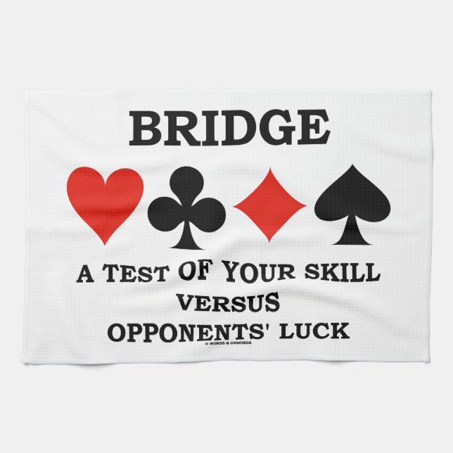 Bridge A Test Of Your Skill Versus Opponents' Luck Tea Towel (Horizontal)