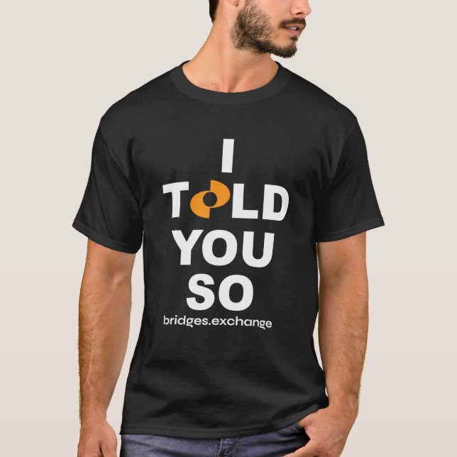 Bridge$ BRG.X Apparel | I TOLD YOU SO T-Shirt (Front)