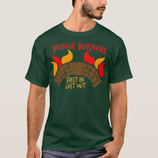 Bridge BURNERS first in last out BridgeBURNERS T-Shirt