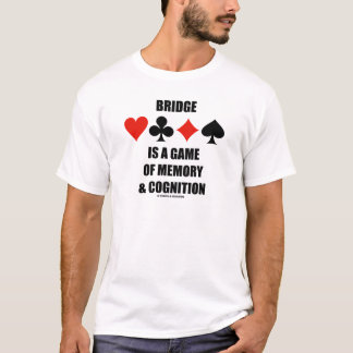 Bridge Is A Game Of Memory & Cognition T-Shirt