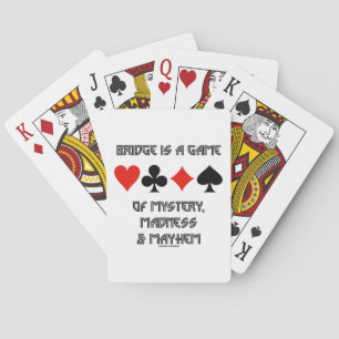 Bridge Is A Game Of Mystery Madness And Mayhem Playing Cards