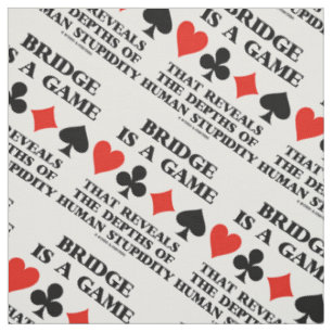 Bridge Is A Game Reveals Depths Of Human Stupidity Fabric