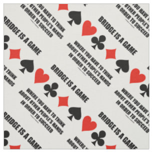 Bridge Is A Game Where Think Other People's Hands Fabric