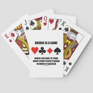 Bridge Is A Game Where You Have To Think About Playing Cards