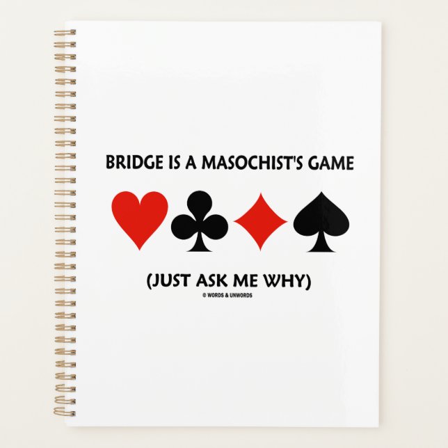 Bridge Is A Masochist's Game (Just Ask Me Why) Planner (Front)