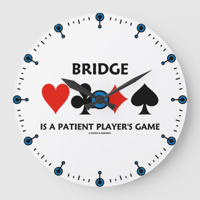 Bridge Is A Patient Player's Game Four Card Suits Large Clock (Front)