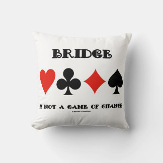 Bridge Is Not A Game Of Chance Four Card Suits Cushion