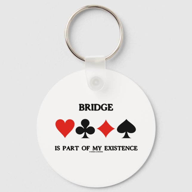 Bridge Is Part Of My Existence (Four Card Suits) Key Ring (Front)