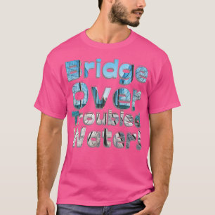 Bridge Over Troubled Water T-Shirt