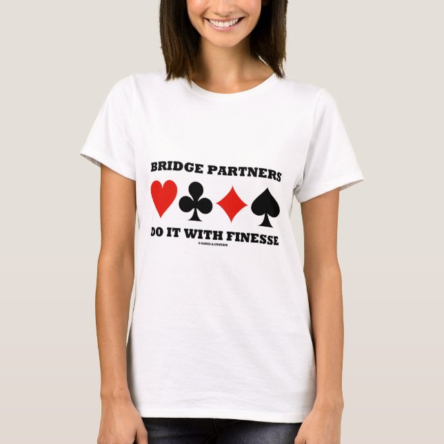 Bridge Partners Do It With Finesse (Card Suits) T-Shirt (Front)