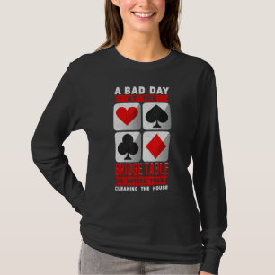 Bridge Player Card Game Bad Day At The Bridge Tabl T-Shirt