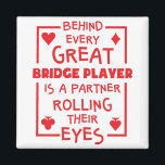 Bridge Player Partner Rolling Their Eyes Funny Magnet<br><div class="desc">Funny gift for bridge card game lover. Design says: Behind every great bridge player is a partner rolling their eyes.</div>