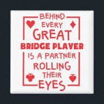 Bridge Player Partner Rolling Their Eyes Funny Magnet<br><div class="desc">Funny gift for bridge card game lover. Design says: Behind every great bridge player is a partner rolling their eyes.</div>