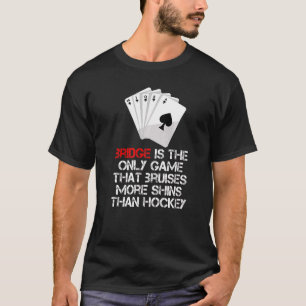 Bridge Players Card Game Bridge Saying For Bridge  T-Shirt