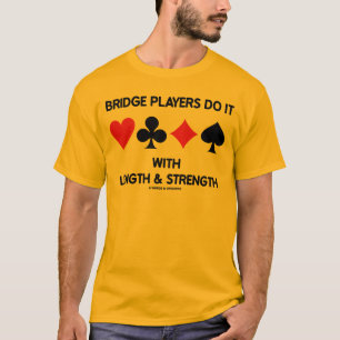 Bridge Players Do It With Length & Strength T-Shirt