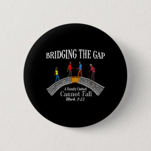 Bridging The Gap A Family United Cannot Fall 6 Cm Round Badge