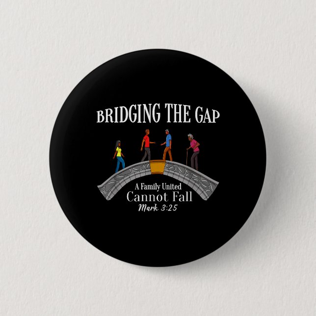 Bridging The Gap A Family United Cannot Fall 6 Cm Round Badge (Front)