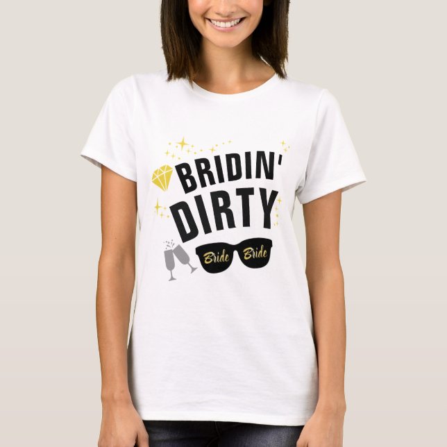 Bridin' Dirty Bachelorette Party T-Shirt (Front)