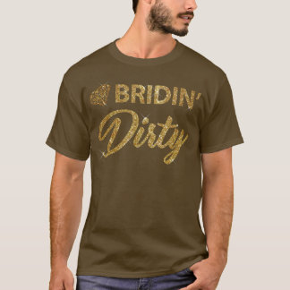 Bridin Dirty Bride Wedding Bachelorette T-Shirt