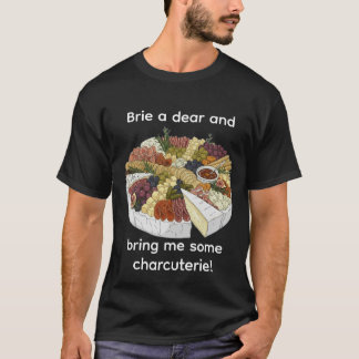 "Brie a Dear" Funny Charcuterie T-Shirt