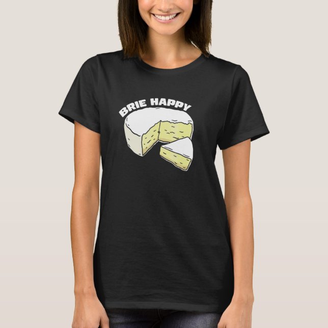 Brie Happy Cheesy Slice Humour T-Shirt (Front)