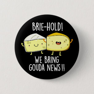 Brie-hold We Bring Gouda News Cheese Pun Dark BG 6 Cm Round Badge