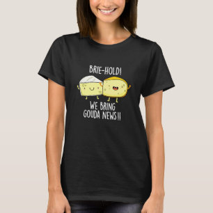 Brie-hold We Bring Gouda News Cheese Pun Dark BG T-Shirt