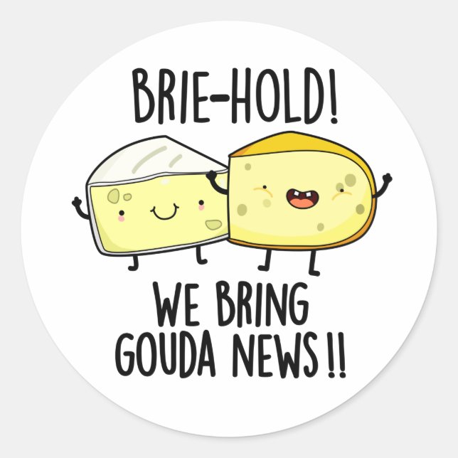 Brie-hold We Bring Gouda News Funny Cheese Pun  Classic Round Sticker (Front)