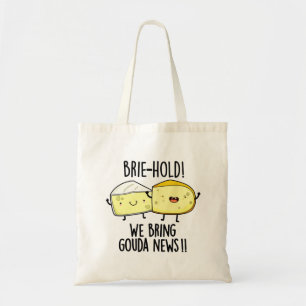 Brie-hold We Bring Gouda News Funny Cheese Pun  Tote Bag