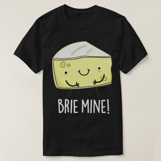 Brie Mine Cute Cheese Pun T-Shirt (Design Front)