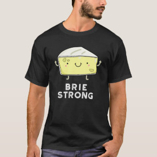 Brie Strong Funny Positive Cheese Pun Dark BG T-Shirt