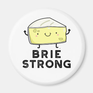 Brie Strong Funny Positive Cheese Pun  Magnet