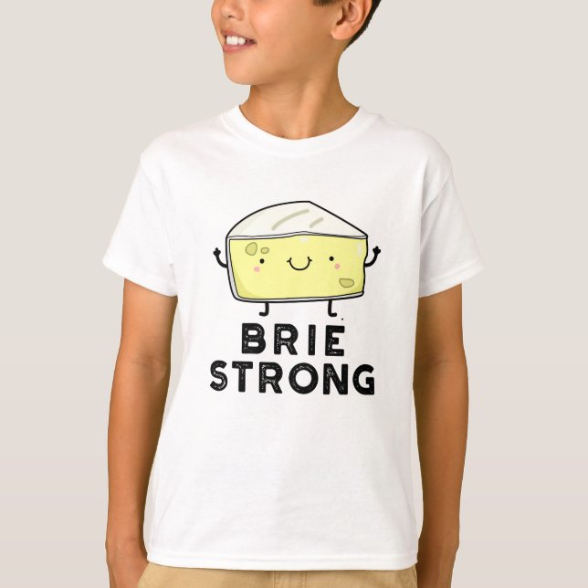 Brie Strong Funny Positive Cheese Pun  T-Shirt (Front)