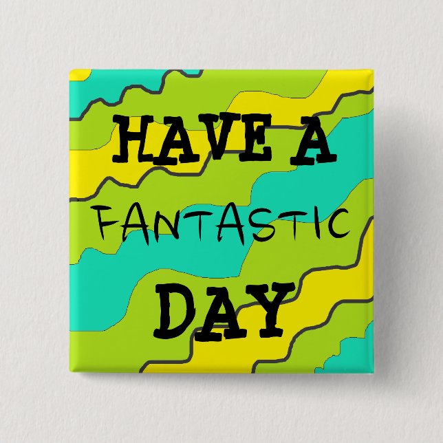 Bright Colourful "Have a Fantastic Day" Button (Front)