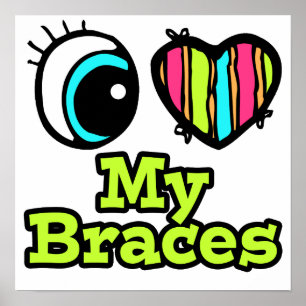Bright Eye Heart I Love My Braces Poster