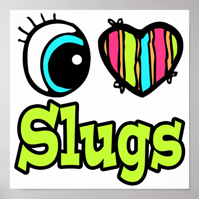 Bright Eye Heart I Love Slugs Poster (Front)