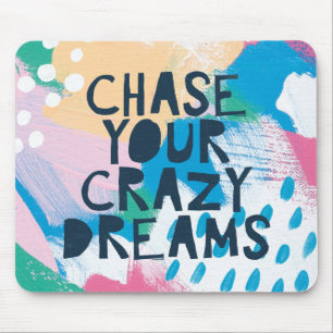 Bright Inspiration I Chase Your Crazy Dreams Mouse Mat