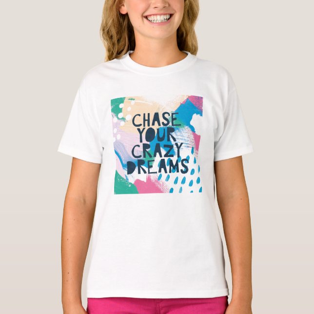 Bright Inspiration I | Chase Your Crazy Dreams T-Shirt (Front)