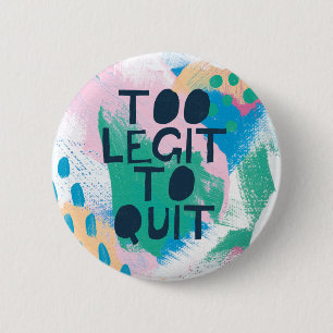 Bright Inspiration III   Too Legit To Quit 6 Cm Round Badge