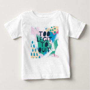 Bright Inspiration III   Too Legit To Quit Baby T-Shirt