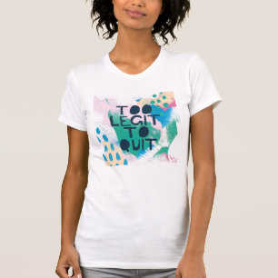 Bright Inspiration III Too Legit To Quit T-Shirt