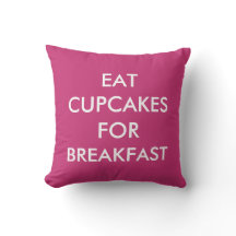 Bright Pink Eat Cupcakes For Breakfast Pillow