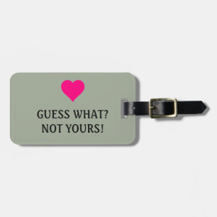 Bright Pink Heart Funny Guess what? Not Yours! Luggage Tag