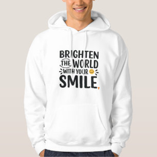 Brighten The World With Your Smile  Hoodie